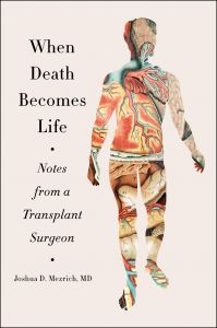 WHEN DEATH BECOMES LIFE: NOTES FROM A TRANSPLANT SURGEON 