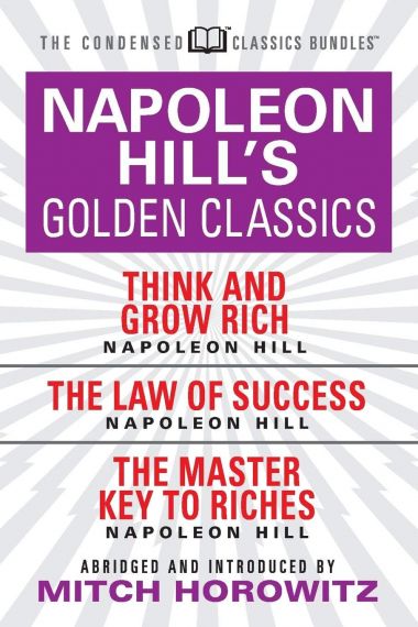 NAPOLEON HILL'S GOLDEN CLASSICS (CONDENSED CLASSICS): FEATURING THINK AND GROW RICH