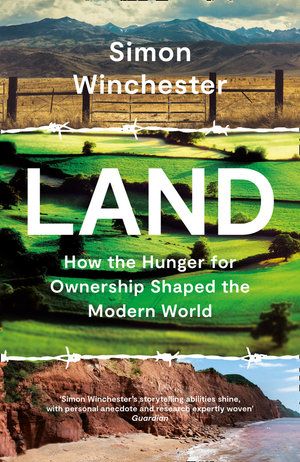 LAND: HOW THE HUNGER FOR OWNERSHIP SHAPED THE WORLD