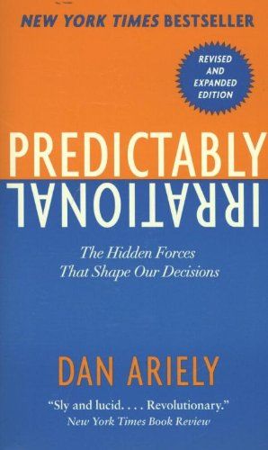PREDICTABLY IRRATIONAL: THE HIDDEN FORCES THAT SHAPE OUR DECISIONS