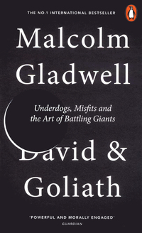 DAVID AND GOLIATH: UNDERDOGS, MISFITS, AND THE ART OF BATTLING GIANTS