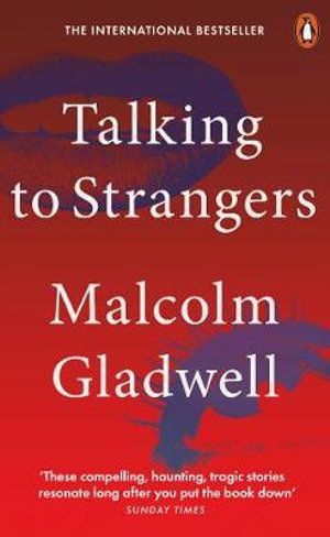 TALKING TO STRANGERS: WHAT WE SHOULD KNOW ABOUT THE PEOPLE WE DON\'T KNOW