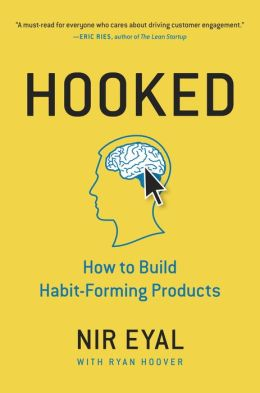HOOKED: HOW TO BUILD HABIT-FORMING PRODUCTS