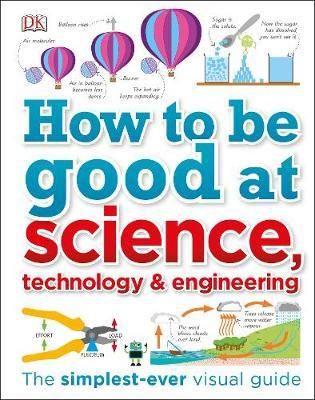 HOW TO BE GOOD AT SCIENCE, TECHNOLOGY, AND ENGINEERING