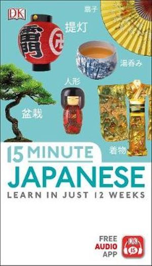 DK 15-MINUTE JAPANESE: LEARN IN JUST 12 WEEKS