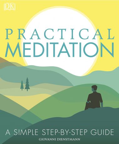 PRACTICAL MEDITATION: A SIMPLE STEP-BY-STEP GUIDE