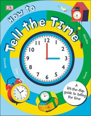 HOW TO TELL THE TIME: A LIFT-THE-FLAP GUIDE TO TELLING THE TIME