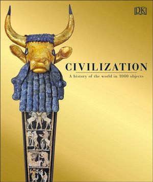 CIVILIZATION: A HISTORY OF THE WORLD IN 1000 OBJECTS