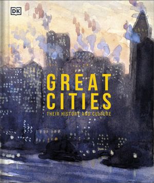GREAT CITIES: THE STORIES BEHIND THE WORLD'S MOST FASCINATING PLACES