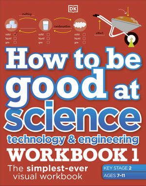 HOW TO BE GOOD AT SCIENCE, TECHNOLOGY & ENGINEERING WORKBOOK 1 (AGES 7-11)