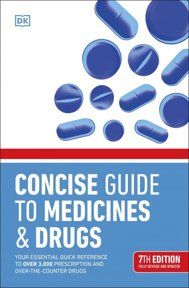 CONCISE GUIDE TO MEDICINE & DRUGS: YOUR ESSENTIAL QUICK REFERENCE TO OVER 3,000