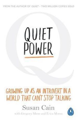 QUIET POWER: GROWING UP AS AN INTROVERT IN A WORLD THAT CAN'T STOP TALKING