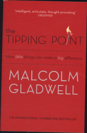 TIPPING POINT, THE: HOW LITTLE THINGS CAN MAKE A BIG DIFFERENCE