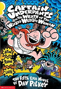CAPTAIN UNDERPANTS 05: AND THE WRATH OF THE WICKED WEDGIE WOMEN