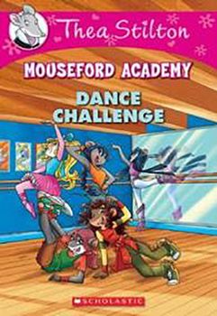 THEA STILTON MOUSEFORD ACADEMY #4: DANCE CHALLENGE
