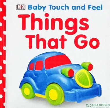 BABY TOUCH AND FEEL: THINGS THAT GO