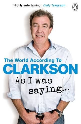 AS I WAS SAYING...(THE WORLD ACCORDING TO CLARKSON VOLUME 6)