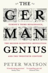 GERMAN GENIUS, THE: EUROPE'S THIRD RENAISSANCE, THE SECOND SCIENTIFIC REVOLUTION AND THE TWENTIETH CENTURY