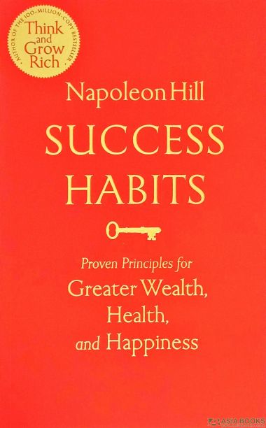SUCCESS HABITS: PROVEN PRINCIPLES FOR GREATER WEALTH, HEALTH, AND HAPPINESS