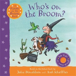 WHO'S ON THE BROOM?: A ROOM ON THE BROOM BOOK