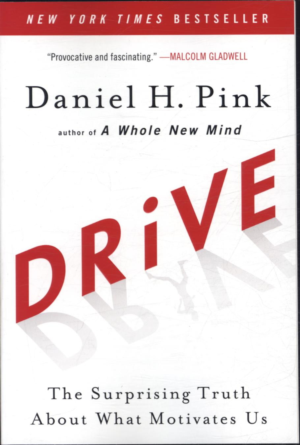 DRIVE: THE SURPRISING TRUTH ABOUT WHAT MOTIVATES US