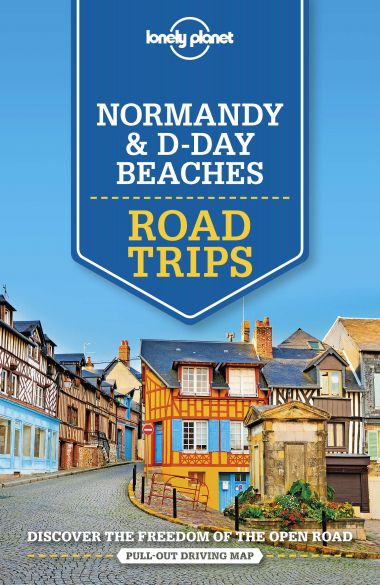 LONELY PLANET: NORMANDY & D-DAY BEACHES ROAD TRIPS (2ND ED.)