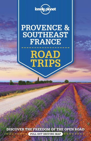 LONELY PLANET: PROVENCE & SOUTHEAST FRANCE ROAD TRIPS (2ND ED.)
