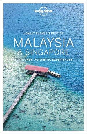 LONELY PLANET: BEST OF MALAYSIA & SINGAPORE (2ND ED.)