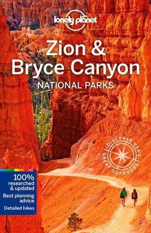 LONELY PLANET: ZION & BRYCE CANYON NATIONAL PARKS (4TH ED.)
