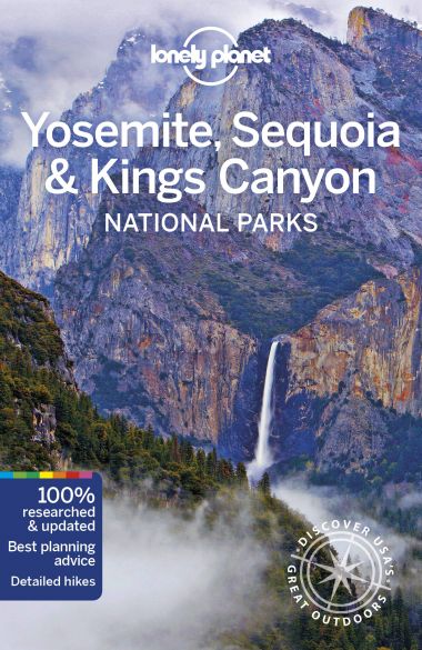 LONELY PLANET: YOSEMITE, SEQUOIA & KINGS CANYON NATIONAL PARKS (5TH ED.)