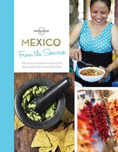 FROM THE SOURCE MEXICO: THE MOST AUTHENTIC RECIPES FROM THE PEOPLE THAT KNOW THE