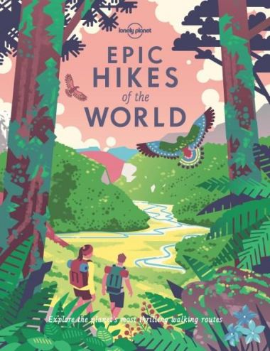 LONELY PLANET: EPIC HIKES OF THE WORLD  (1ST ED.)