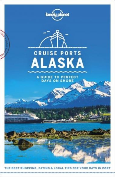 LONELY PLANET CRUISE PORTS ALASKA  (1ST ED.)