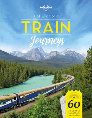 LONELY PLANET AMAZING TRAIN JOURNEYS  (1ST ED.)