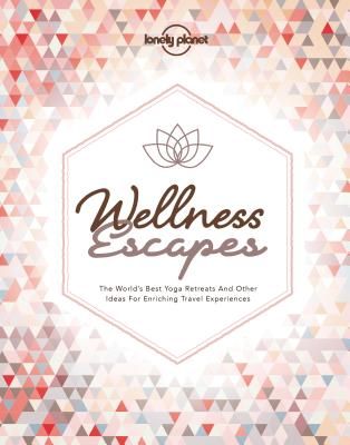 LONELY PLANET WELLNESS ESCAPES  (1ST ED.)