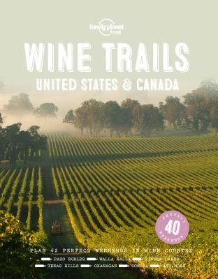 LONELY PLANET WINE TRAILS USA & CANADA  (1ST ED.)