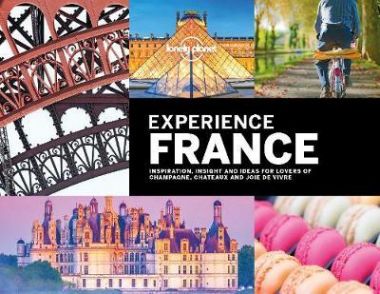LONELY PLANET: EXPERIENCE FRANCE (1ST ED.)