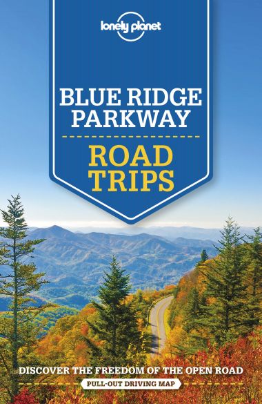 LONELY PLANET: BLUE RIDGE PARKWAY ROAD TRIPS (1ST ED.)