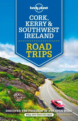 LONELY PLANET: CORK, KERRY & SOUTHWEST IRELAND ROAD TRIPS (1ST ED.)